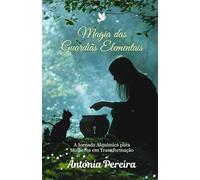 Magia das Guardiãs Elementais: A Jornada Alquímica para Mulheres em Transformação (Jornadas Transformadoras)
