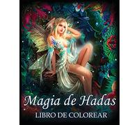 Magia De Hadas Libro De Colorear: Para el Alivio del Estrés y la Relajación (Fantasía Para Colorear)