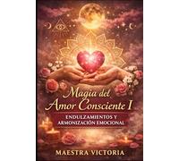 Magia del Amor Consciente I: Hechizos de Endulzamiento y Armonización Emocional