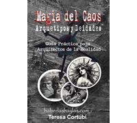 Magia del Caos: Arquetipos y Deidades: Guía Práctica para Arquitectos de la Realidad