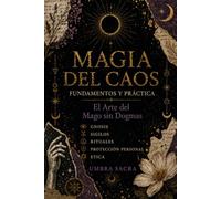 Magia del Caos: Fundamentos y Práctica - El Arte del Mago sin Dogma (Volumen I): Guía completa de sigilos, gnosis, rituales, servitores y construcción de tu sistema mágico personal (Umbra Sacra)