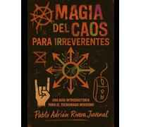 Magía del caos para irreverentes: Una guía para el tecnomago moderno