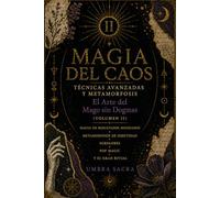 Magia del Caos: Técnicas Avanzadas y Metamorfosis - El Arte del Mago sin Dogma (Volumen II): Magia de resultados avanzada, metamorfosis de identidad, ... pop y el Gran Ritual (Umbra Sacra (ESP))