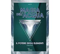 Magia dell'acqua. Il potere degli elementi (I saggi di Athame)