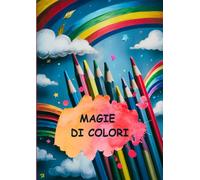 Magia di Colori: Quaderno da Disegno A4 per Bambini: 100 Pagine Bianche per Disegnare, Colorare e Liberare la Fantasia