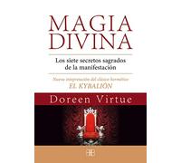 Magia Divina. Los Siete Secretos Sagrados De La Manifestación. Nueva Interpretación Del Clásico Hermético El Kybalión (SIN COLECCION)