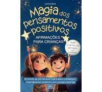 Magia dos pensamentos positivos - afirmações para crianças: Promove de forma divertida a auto-confiança e o pensamento positivo com curtas histórias - inclui 22 cartões de afirmação para descarregar
