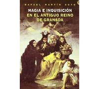 Magia E Inquisicion En El Antiguo Reino De Granada
