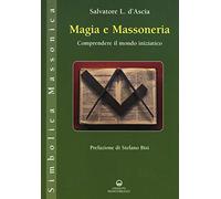 Magia e massoneria. Comprendere il mondo iniziatico (Simbolica massonica)