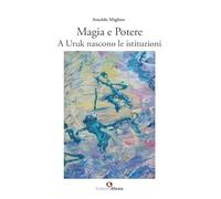 Magia e potere. A Uruk nascono le istituzioni (Theoretikà)