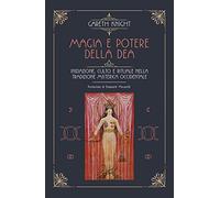 Magia e potere della Dea. Iniziazione, culto e rituale della tradizione misterica occidentale (Nonordinari)