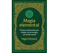Magia elemental: Prácticas tradicionales para trabajar con la energías del mundo natural. (ESOTERISMO)