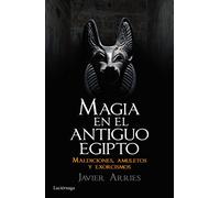 Magia en el Antiguo Egipto: Maldiciones, amuletos y exorcismos (ENIGMAS Y CONSPIRACIONES)
