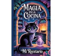 Magia en la Cocina: Mi Recetario Mágico: Un Diario de Tapa Dura con 200 Páginas Punteadas para Fórmulas y Secretos Culinarios