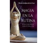 Magia en la rutina: Ritos y hechizos para tu día a día (Ritos y Hechizos Mágicos: Rituales para Abundancia, Espiritualidad, Amor, Pareja y Sexo en Tu Viaje de Transformación Personal)