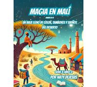 Magia en Malí: Un Viaje Lleno de Color, Tambores y Sueños del Desierto (Maravillas del Mundo 3)