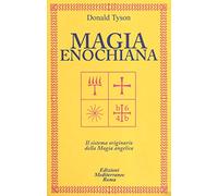 Magia enochiana. Il sistema originario della magia angelica (Classici dell'occulto)
