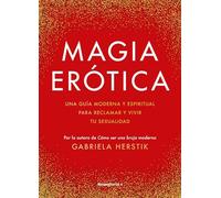 Magia erótica: Una guía moderna y espiritual para reclamar y vivir tu sexualidad (No ficción)
