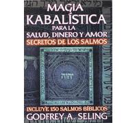 Magia Kabalistica Para La Salud, Dinero Y Amor. Secretos De Los Salmos (Incluye 150 Salmos Biblicos) (Spanish Edition)