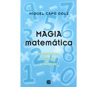 Magia matemática: ¡Sorpréndete, disfruta y aprende! (Ediciones B)