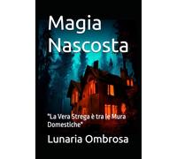 Magia Nascosta: "La Vera Strega è tra le Mura Domestiche"