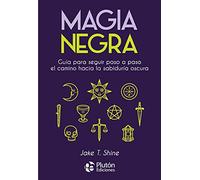 Magia Negra: Guía para seguir paso a paso el camino hacia la sabiduría oscura (Colección Nueva Era)
