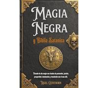 Magia Negra y Biblia Satánica: Tratado de alta magia con rituales de protección, justicia, prosperidad, dominación y vinculación con el mas allá. ... y diccionario demonologico y de deidades