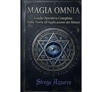 MAGIA OMNIA Vol.3: Guida Operativa Completa: Dalla Teoria all'Applicazione dei Misteri