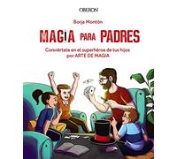 Magia para padres: Conviértete en el superhéroe de tus hijos por arte de magia (Libros singulares)