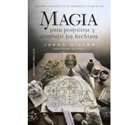 Magia para protegerse y combatir los hechizos: Aprenda a defenderse de los maleficios y el mal de ojo (Magia y ocultismo)
