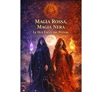 Magia Rossa, Magia Nera: Le Due Facce del Potere