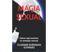 MAGIA SEXUAL: Cómo aprovechar la energía sexual