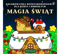 Magia Świąt! - Kolorowanka Bożonarodzeniowa dla dzieci i dorosłych. Grube kontury, łatwe motywy.: Świąteczne obrazki do kolorowania: Mikołaje, ... i zimowe scenki. Idealne dla małych i dużych.