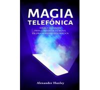 Magia Telefónica: ideas y hechizos para convertir tu móvil en una herramienta mágica
