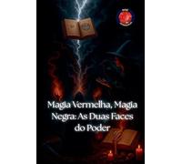 Magia Vermelha, Magia Negra: As Duas Faces do Poder (OS Livros Do Círculo Secreto)
