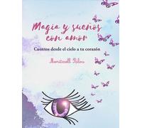 Magia y sueños con amor: Cuentos desde el cielo a tu corazón (Ensayo carena)