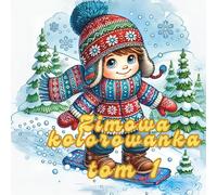 Magia Zimy - Tom 1: Zimowe sporty i zabawy z Maksem i Leną: Kolorowanka zimowa z uroczymi postaciami | Łyżwy, sanki, bałwan, igloo, karmienie ptaków, ... | Ferie zimowe | Dla dzieci i dorosłych 5-95+