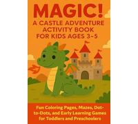Magic! A Castle Adventure Activity Book for Kids Ages 3-5: Fun Coloring Pages, Mazes, Dot-to-Dots, and Early Learning Games for Toddlers and ... Books: Coloring, Mazes, Dot-to-Dots, & More!)