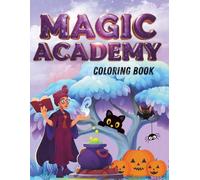Magic Academy Coloring Book: Wizards, Magical Creatures, and Enchanted Spells Activity Book for Creative Kids