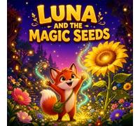 Magic Adventure Story for Kids Ages 4-8: Luna and the Magic Seeds - Teaches the Power of Believing in Yourself: Heartwarming Storybook for Kids & ... 1-3, 2 Year Olds, 3-5, 4 & 6 Year Olds