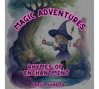 Magic Adventures: Rhymes of Enchantment: Magical Rhyming Stories to Inspire Imagination in Kids Ages 3-6