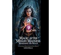MAGIC AFTER MIDLIFE MADNESS: AWAKENING THE WITCH: A Paranormal Women's Fiction Novel - (Book 1)