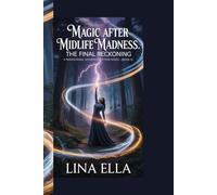 MAGIC After Midlife Madness: The Final Reckoning: A Paranormal Women's Fiction Novel - (Book 5)