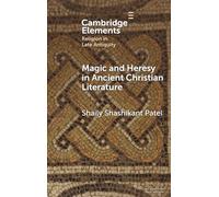 Magic and Heresy in Ancient Christian Literature (Elements in Religion in Late Antiquity)