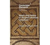 Magic and Heresy in Ancient Christian Literature (Elements in Religion in Late Antiquity)