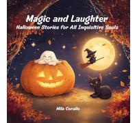 Magic and Laughter Halloween Stories for All Inquisitive Souls: 20 Short and Illustrated Halloween Stories for Kids Ages 3-7 - Cute, Fun, and Magical ... on Friendship, Courage, and Creativity