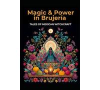 Magic and Power in Brujería: Tales of Mexican Witchcraft