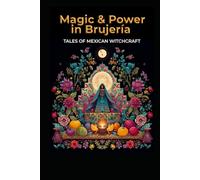 Magic and Power in Brujería: Tales of Mexican Witchcraft (Magick)