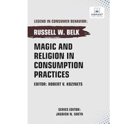 Magic and Religion in Consumption Practices (Legend in Consumer Behavior)