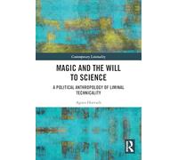 Magic and the Will to Science: A Political Anthropology of Liminal Technicality (Contemporary Liminality)